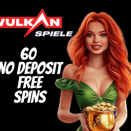 VULKANSPIELE CASINO! CLAIM 60 NO DEPOSIT FREE SPINS!