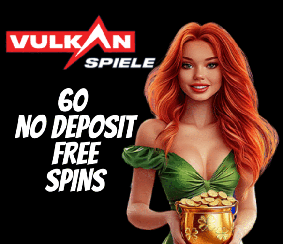 VULKANSPIELE CASINO! CLAIM 60 NO DEPOSIT FREE SPINS!