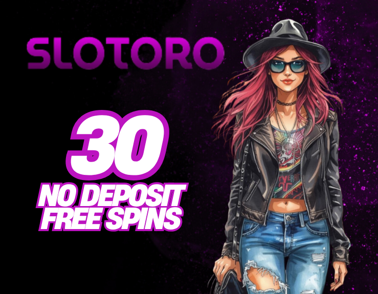 SLOTORO CASINO! CLAIM 30 NO DEPOSIT FREE SPINS!
